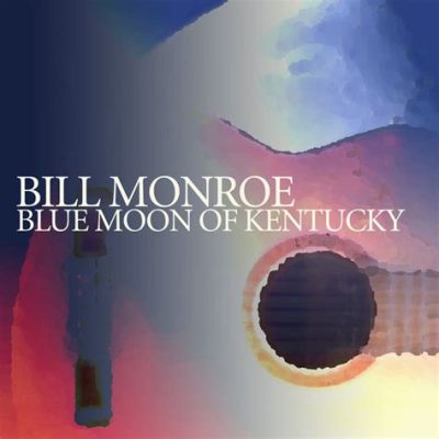 Blue Moon of Kentucky  Een melancholische ballade met een energieke, springende beat